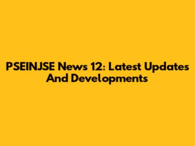PSEINJSE News 12: Latest Updates And Developments