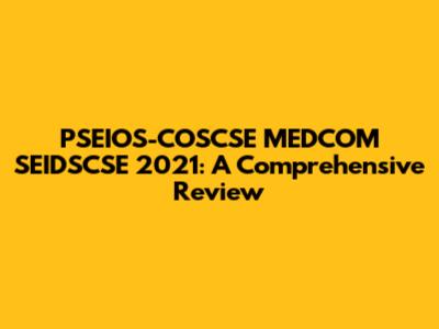 PSEIOS-COSCSE MEDCOM SEIDSCSE 2021: A Comprehensive Review