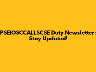 PSEIOSCCALLSCSE Duty Newsletter: Stay Updated!