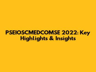PSEIOSCMEDCOMSE 2022: Key Highlights & Insights