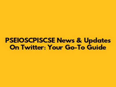 PSEIOSCPISCSE News & Updates On Twitter: Your Go-To Guide