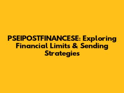 PSEIPOSTFINANCESE: Exploring Financial Limits & Sending Strategies