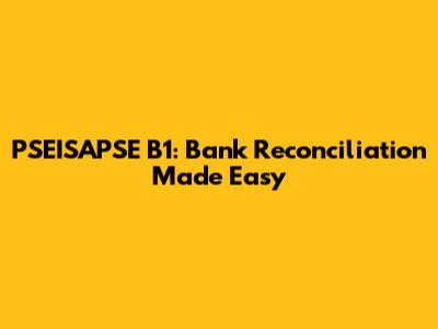 PSEISAPSE B1: Bank Reconciliation Made Easy