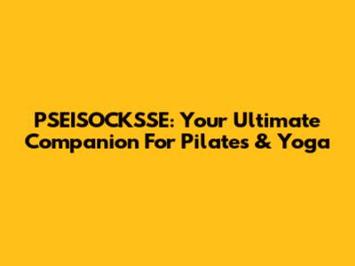 PSEISOCKSSE: Your Ultimate Companion For Pilates & Yoga