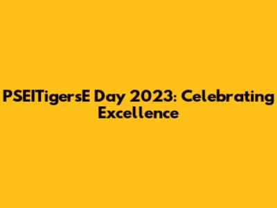 PSEITigersE Day 2023: Celebrating Excellence