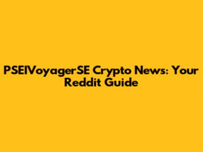 PSEIVoyagerSE Crypto News: Your Reddit Guide