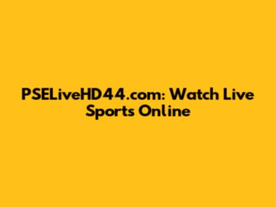 PSELiveHD44.com: Watch Live Sports Online