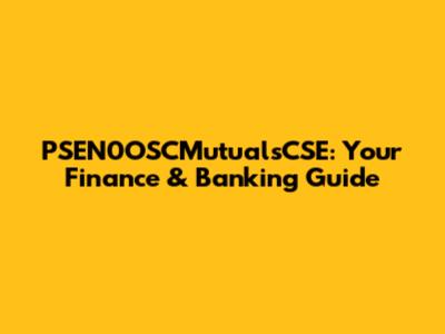 PSEN0OSCMutualsCSE: Your Finance & Banking Guide