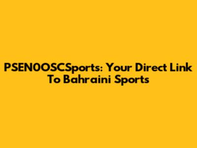 PSEN0OSCSports: Your Direct Link To Bahraini Sports