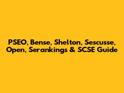 PSEO, Bense, Shelton, Sescusse, Open, Serankings & SCSE Guide