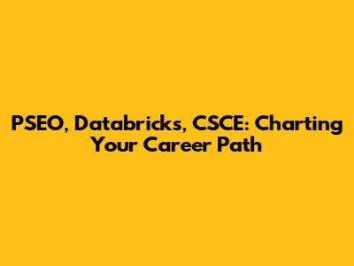 PSEO, Databricks, CSCE: Charting Your Career Path