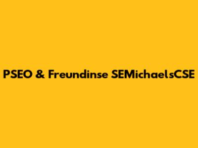 PSEO & Freundinse SEMichaelsCSE