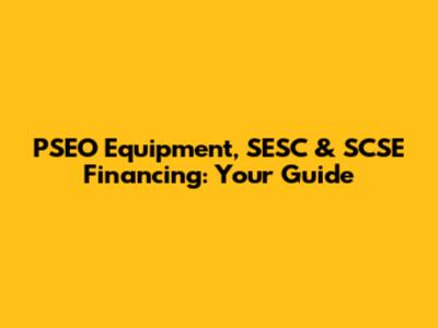 PSEO Equipment, SESC & SCSE Financing: Your Guide
