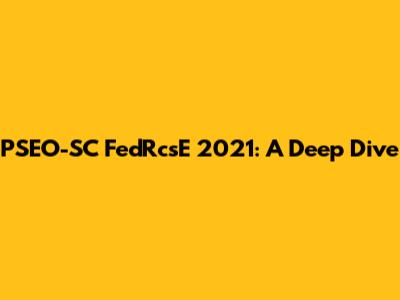 PSEO-SC FedRcsE 2021: A Deep Dive