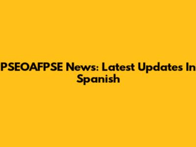 PSEOAFPSE News: Latest Updates In Spanish