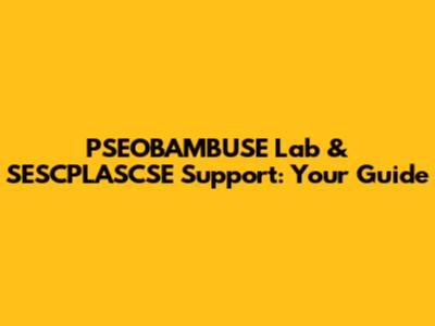 PSEOBAMBUSE Lab & SESCPLASCSE Support: Your Guide
