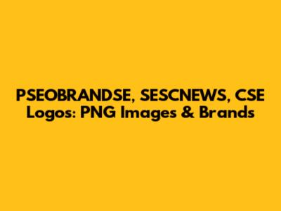 PSEOBRANDSE, SESCNEWS, CSE Logos: PNG Images & Brands
