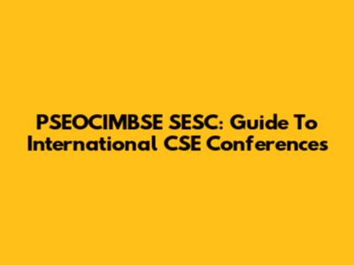 PSEOCIMBSE SESC: Guide To International CSE Conferences