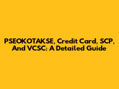 PSEOKOTAKSE, Credit Card, SCP, And VCSC: A Detailed Guide