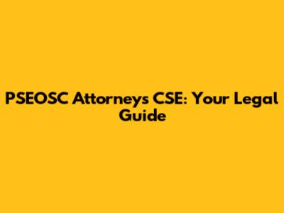 PSEOSC Attorneys CSE: Your Legal Guide
