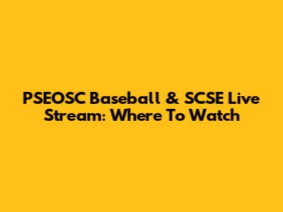 PSEOSC Baseball & SCSE Live Stream: Where To Watch