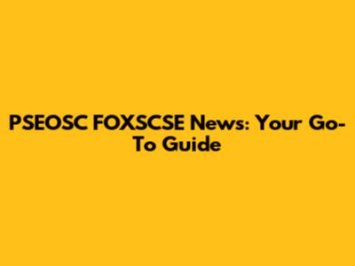 PSEOSC FOXSCSE News: Your Go-To Guide