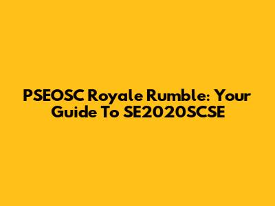 PSEOSC Royale Rumble: Your Guide To SE2020SCSE