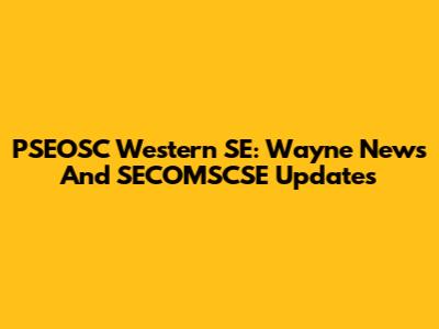 PSEOSC Western SE: Wayne News And SECOMSCSE Updates