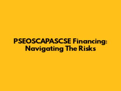 PSEOSCAPASCSE Financing: Navigating The Risks