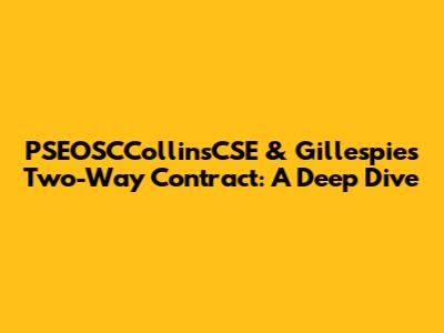 PSEOSCCollinsCSE & Gillespie's Two-Way Contract: A Deep Dive