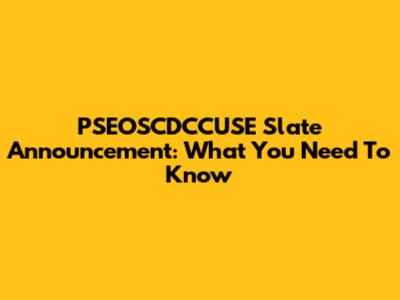 PSEOSCDCCUSE Slate Announcement: What You Need To Know