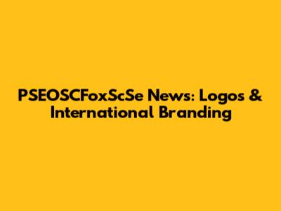 PSEOSCFoxScSe News: Logos & International Branding
