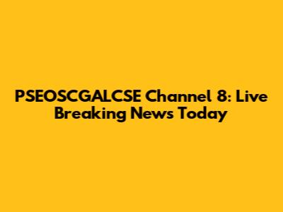 PSEOSCGALCSE Channel 8: Live Breaking News Today