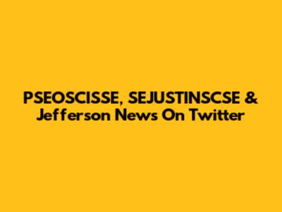 PSEOSCISSE, SEJUSTINSCSE & Jefferson News On Twitter