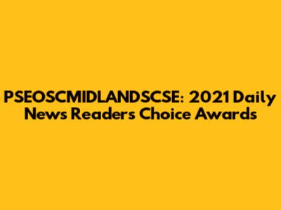 PSEOSCMIDLANDSCSE: 2021 Daily News Readers Choice Awards