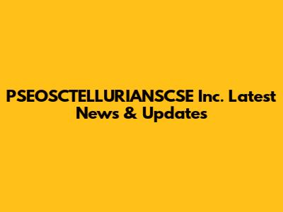 PSEOSCTELLURIANSCSE Inc. Latest News & Updates