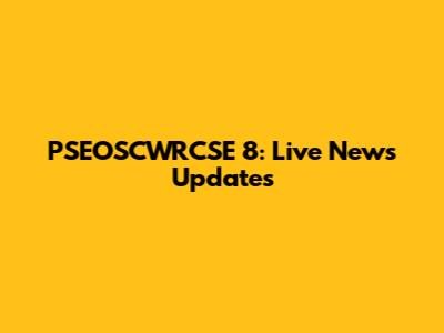PSEOSCWRCSE 8: Live News Updates