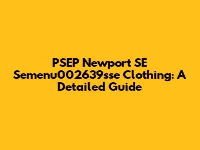 PSEP Newport SE Semenu002639sse Clothing: A Detailed Guide