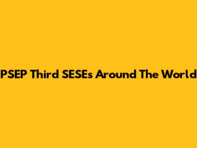 PSEP Third SESEs Around The World