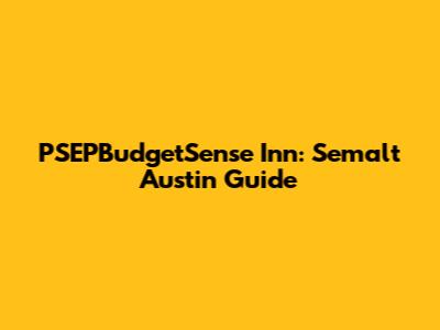PSEPBudgetSense Inn: Semalt Austin Guide