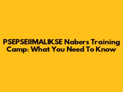 PSEPSEIIMALIKSE Nabers Training Camp: What You Need To Know