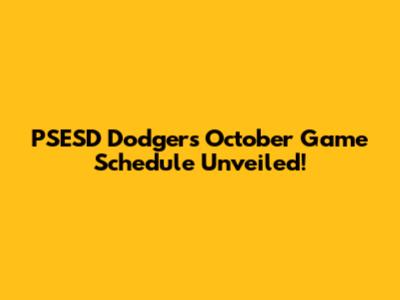PSESD Dodgers October Game Schedule Unveiled!