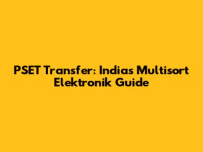 PSET Transfer: India's Multisort Elektronik Guide