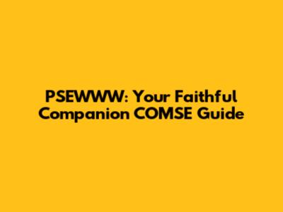PSEWWW: Your Faithful Companion COMSE Guide