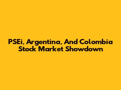 PSEi, Argentina, And Colombia Stock Market Showdown