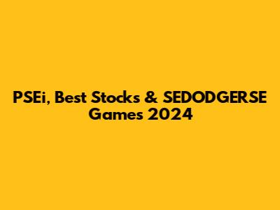 PSEi, Best Stocks & SEDODGERSE Games 2024