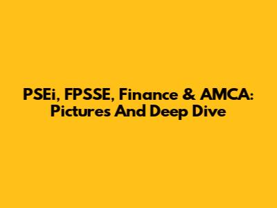 PSEi, FPSSE, Finance & AMCA: Pictures And Deep Dive