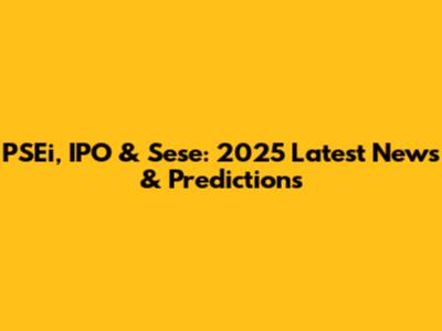 PSEi, IPO & Sese: 2025 Latest News & Predictions