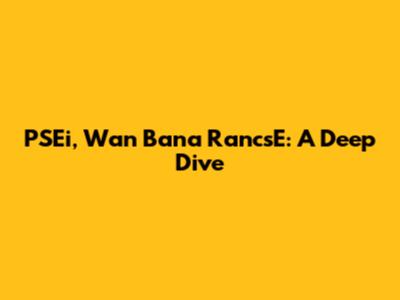 PSEi, Wan Bana RancsE: A Deep Dive