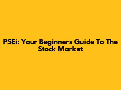 PSEi: Your Beginner's Guide To The Stock Market